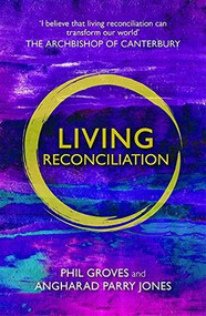 Living Reconciliation by Phil Groves, Angharad Parry Jones, 9780880283977
