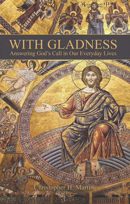 With Gladness (Answering God's Call in Our Everyday Lives) by Christopher H. Martin, 9780880284967