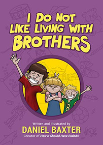 I Do Not Like Living with Brothers by Daniel Baxter, 9781642502572