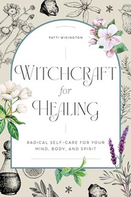 Witchcraft for Healing (Radical Self-Care for Your Mind, Body, and Spirit) by Patti Wigington, 9781647397937