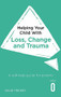 Helping Your Child with Loss, Change and Trauma (A self-help guide for parents) by Dr. David Trickey, 9781472138637