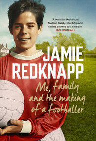 Me, Family and the Making of a Footballer - 9781472271969 by Jamie Redknapp, 9781472271969
