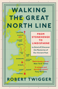 Walking the Great North Line (From Stonehenge to Lindisfarne to Discover the Mysteries of Our Ancient Past) - 9781474609067 by Robert Twigger, 9781474609067