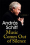 Music Comes Out of Silence (A Memoir) by Andras Schiff, 9781474615280