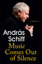Music Comes Out of Silence (A Memoir) by Andras Schiff, 9781474615280