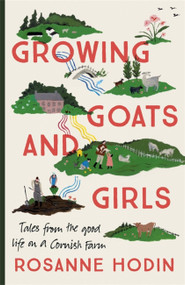 Growing Goats and Girls (Living the Good Life on a Cornish Farm - ESCAPISM AT ITS LOVELIEST) by Rosanne Hodin, 9781529303322