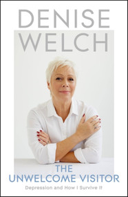 The Unwelcome Visitor (Depression and How I Survive It) by Denise Welch, 9781529384574