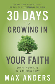 30 Days to Growing in Your Faith (Enrich Your Life in 15 Minutes a Day) by Max Anders, 9780310116851
