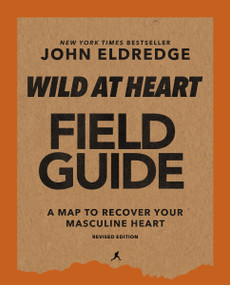 Wild at Heart Field Guide, Revised Edition (Discovering the Secret of a Man's Soul) by John Eldredge, 9780310135647