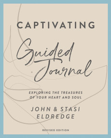Captivating Guided Journal, Revised Edition (Exploring the Treasures of Your Heart and Soul) by John Eldredge, Stasi Eldredge, 9780310135661