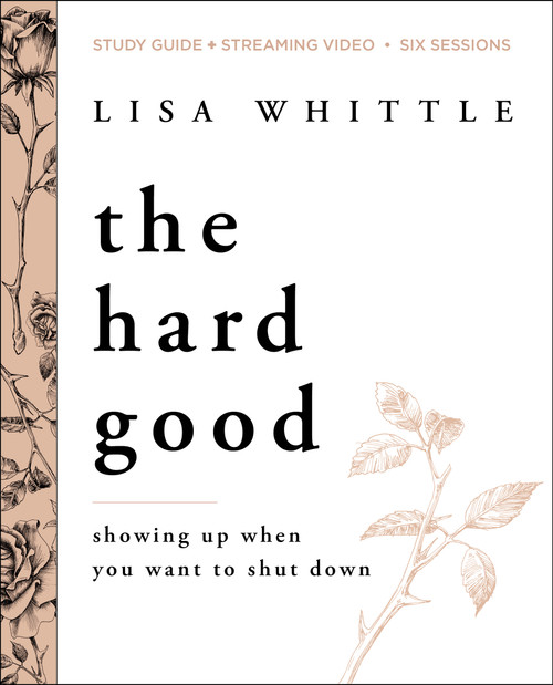 The Hard Good Bible Study Guide plus Streaming Video (Showing Up When You Want to Shut Down) by Lisa Whittle, 9780310138648