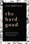 The Hard Good (Showing Up for God to Work in You When You Want to Shut Down) by Lisa Whittle, 9780785232018
