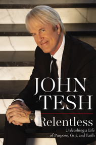 Relentless (Unleashing a Life of Purpose, Grit, and Faith) - 9781400208784 by John Tesh, 9781400208784