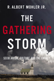 The Gathering Storm (Secularism, Culture, and the Church) - 9781400220250 by R. Albert Mohler, Jr., 9781400220250