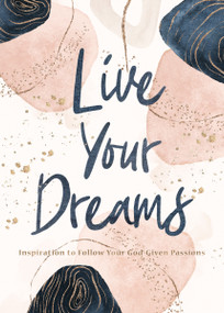 Live Your Dreams (Inspiration to Follow Your God-Given Passions) by Thomas Nelson Gift Books, 9781400220335