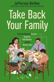 Take Back Your Family (From the Tyrants of Burnout, Busyness, Individualism, and the Nuclear Ideal) by Jefferson Bethke, 9781400221769