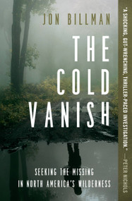 The Cold Vanish (Seeking the Missing in North America's Wilderness) - 9781538747582 by Jon Billman, 9781538747582