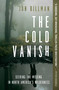The Cold Vanish (Seeking the Missing in North America's Wilderness) - 9781538747582 by Jon Billman, 9781538747582