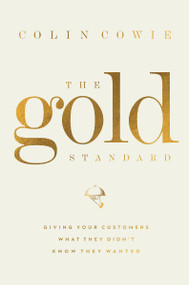 The Gold Standard (Giving Your Customers What They Didn't Know They Wanted) by Colin Cowie, 9781400224005