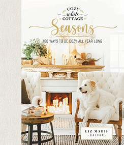 Cozy White Cottage Seasons by Liz Marie Galvan, 9781400224555