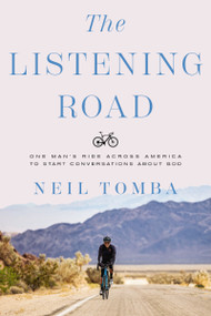 The Listening Road (One Man's Ride Across America to Start Conversations About God) by Neil Tomba, 9781400224593