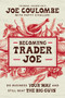 Becoming Trader Joe (How I Did Business My Way and Still Beat the Big Guys) by Joe Coulombe, Patty Civalleri, 9781400225439