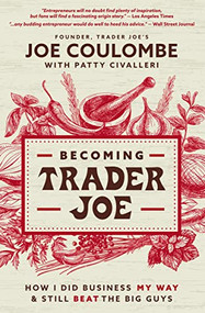 Becoming Trader Joe (How I Did Business My Way and Still Beat the Big Guys) by Joe Coulombe, Patty Civalleri, 9781400225439