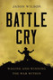 Battle Cry (Waging and Winning the War Within) by Jason Wilson, 9781400226993