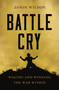 Battle Cry (Waging and Winning the War Within) by Jason Wilson, 9781400226993