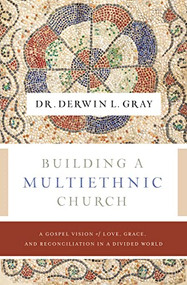 Building a Multiethnic Church (A Gospel Vision of Love, Grace, and Reconciliation in a Divided World) by Derwin L. Gray, Matt Chandler, 9781400230488
