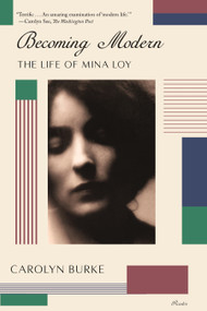 Becoming Modern (The Life of Mina Loy) by Carolyn Burke, 9781250796134