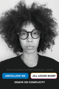 Unfollow Me (Essays on Complicity) by Jill Louise Busby, 9781635577112