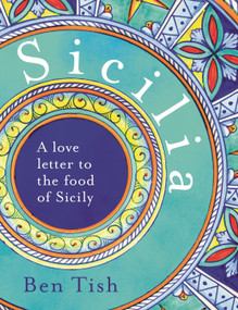 Sicilia (A love letter to the food of Sicily) by Ben Tish, 9781472982759