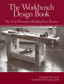 The Workbench Design Book (The Art & Philosophy of Building Better Benches) by Christopher Schwarz, 9781440310409