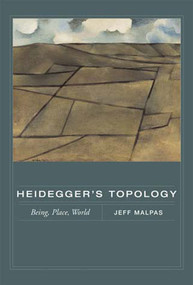 Heidegger's Topology (Being, Place, World) by Jeff Malpas, 9780262633680