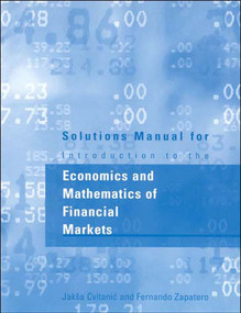 Solutions Manual for Introduction to the Economics and Mathematics of Financial Markets by Jaksa Cvitanic, Fernando Zapatero, 9780262532594