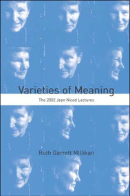 Varieties of Meaning (The 2002 Jean Nicod Lectures) by Ruth Garrett Millikan, 9780262633420