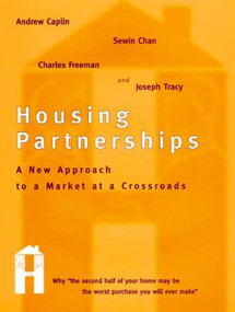 Housing Partnerships (A New Approach to a Market at a Crossroads) by Andrew Caplin, Sewin Chan, Charles Freeman, Joseph Tracy, 9780262527262