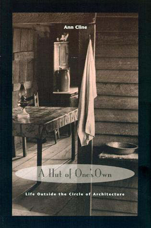 A Hut of One's Own (Life Outside the Circle of Architecture) by Ann Cline, 9780262531504