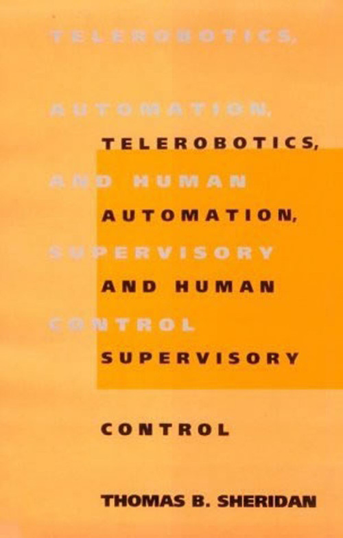 Telerobotics, Automation, and Human Supervisory Control by Thomas B. Sheridan, 9780262515474