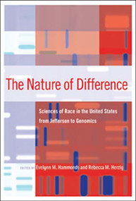 The Nature of Difference (Sciences of Race in the United States from Jefferson to Genomics) by Evelynn M. Hammonds, Rebecca M. Herzig, 9780262582759