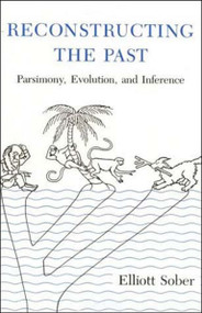 Reconstructing the Past (Parsimony, Evolution, and Inference) by Elliott Sober, 9780262691444