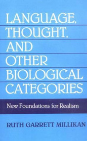 Language, Thought, and Other Biological Categories (New Foundations for Realism) by Ruth Garrett Millikan, 9780262631150