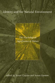 Identity and the Natural Environment (The Psychological Significance of Nature) by Susan Clayton, Susan Opotow, 9780262532068