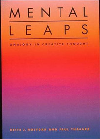 Mental Leaps (Analogy in Creative Thought) by Keith J. Holyoak, Paul Thagard, 9780262581448