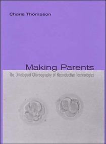 Making Parents (The Ontological Choreography of Reproductive Technologies) by Charis Thompson, 9780262701198