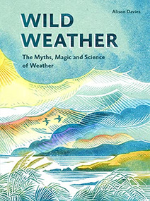 Wild Weather (The Myths, Science and Wonder of Weather) by Alison Davies, 9781787136250
