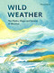 Wild Weather (The Myths, Science and Wonder of Weather) by Alison Davies, 9781787136250