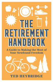 The Retirement Handbook (A Guide to Making the Most of Your Newfound Freedom) by Ted Heybridge, 9781787836983