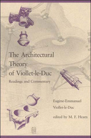 The Architectural Theory of Viollet-le-Duc (Readings and Commentary) by M. Fil Hearn, Eugene-Emmanuel Viollet-Le-Duc, 9780262720137